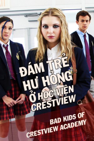 Đám Trẻ Hư Hỏng Ở Học Viện Crestview - Bad Kids Of Crestview Academy