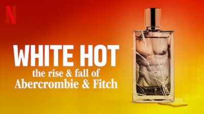 White Hot: Thăng Trầm Của Abercrombie & Fitch - White Hot: The Rise & Fall Of Abercrombie & Fitch